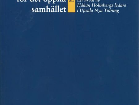 Till försvar för det öppna samhället – Ett urval av Håkan Holmbergs ledare i Upsala Nya Tidning Hot on Sale