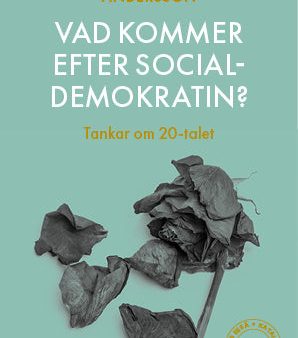 Vad kommer efter socialdemokratin? : tankar om 20-talet For Discount