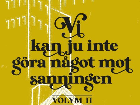 Vi kan ju inte göra något mot sanningen. Volym 2, Samhälle och politik : texter från världen idag Online Sale