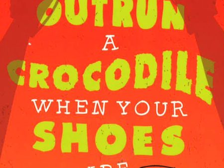 How To Outrun A Crocodile When Your Shoes Are Untied Online