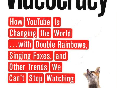 Videocracy: How Youtube Is Changing The World . . . With Double Rainbows, Singing Foxes, And Other Trends We Can t Stop Watching For Sale