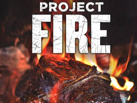 Project Fire : Cutting-Edge Techniques and Sizzling Recipes from the Caveman Porterhouse to Salt Slab Brownie S mores Fashion