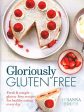 Gloriously Gluten Free : Delicious Gluten-Free Recipes For Healthy Eating Every Day Online