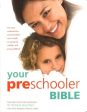 Your Preschooler Bible : The Most Authoritative And Up-To-Date Source Book On Caring For Toddlers And Young Children Fashion